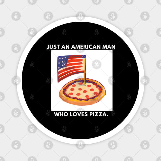 Just an american man who loves pizza Magnet by BlackMeme94